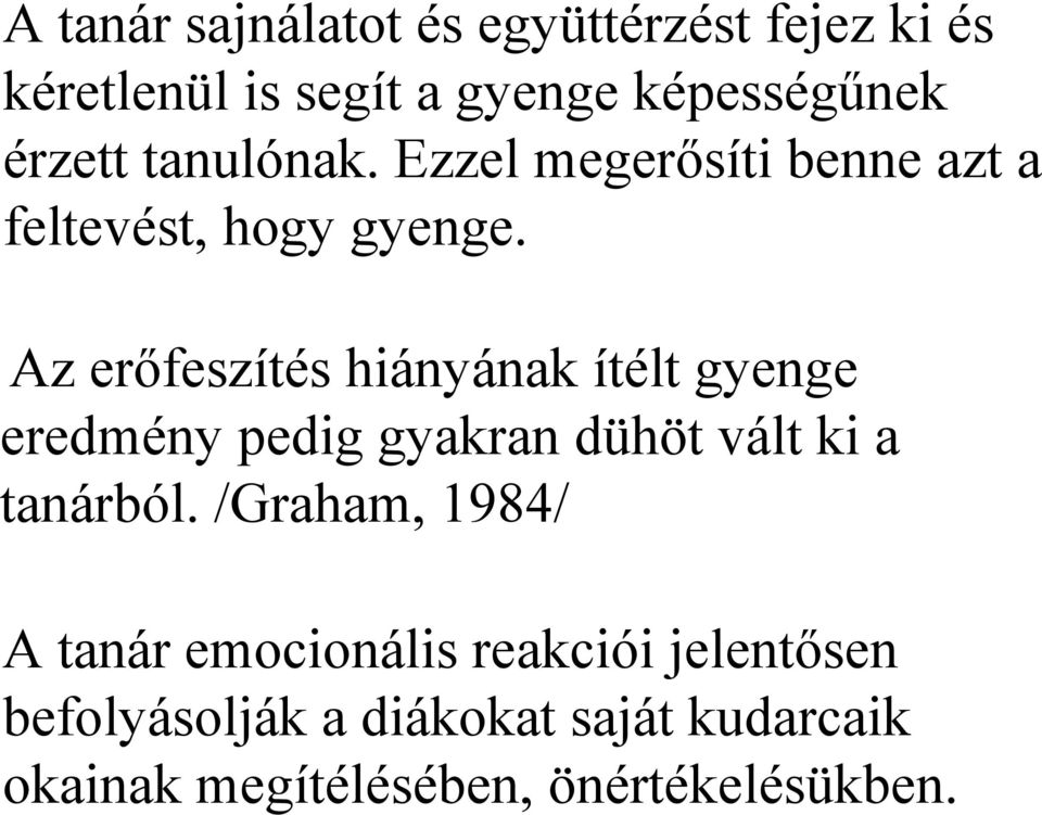 Az erőfeszítés hiányának ítélt gyenge eredmény pedig gyakran dühöt vált ki a tanárból.