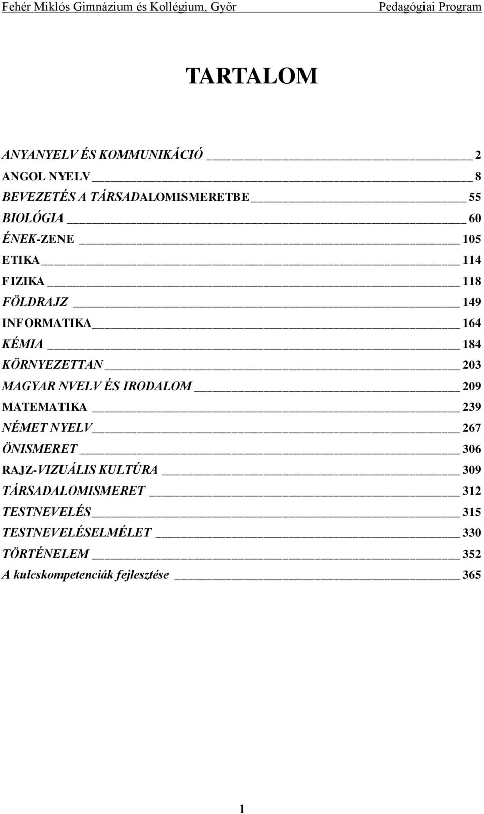 NVELV ÉS IRODALOM 209 MATEMATIKA 239 NÉMET NYELV 267 ÖNISMERET 306 RAJZ-VIZUÁLIS KULTÚRA 309