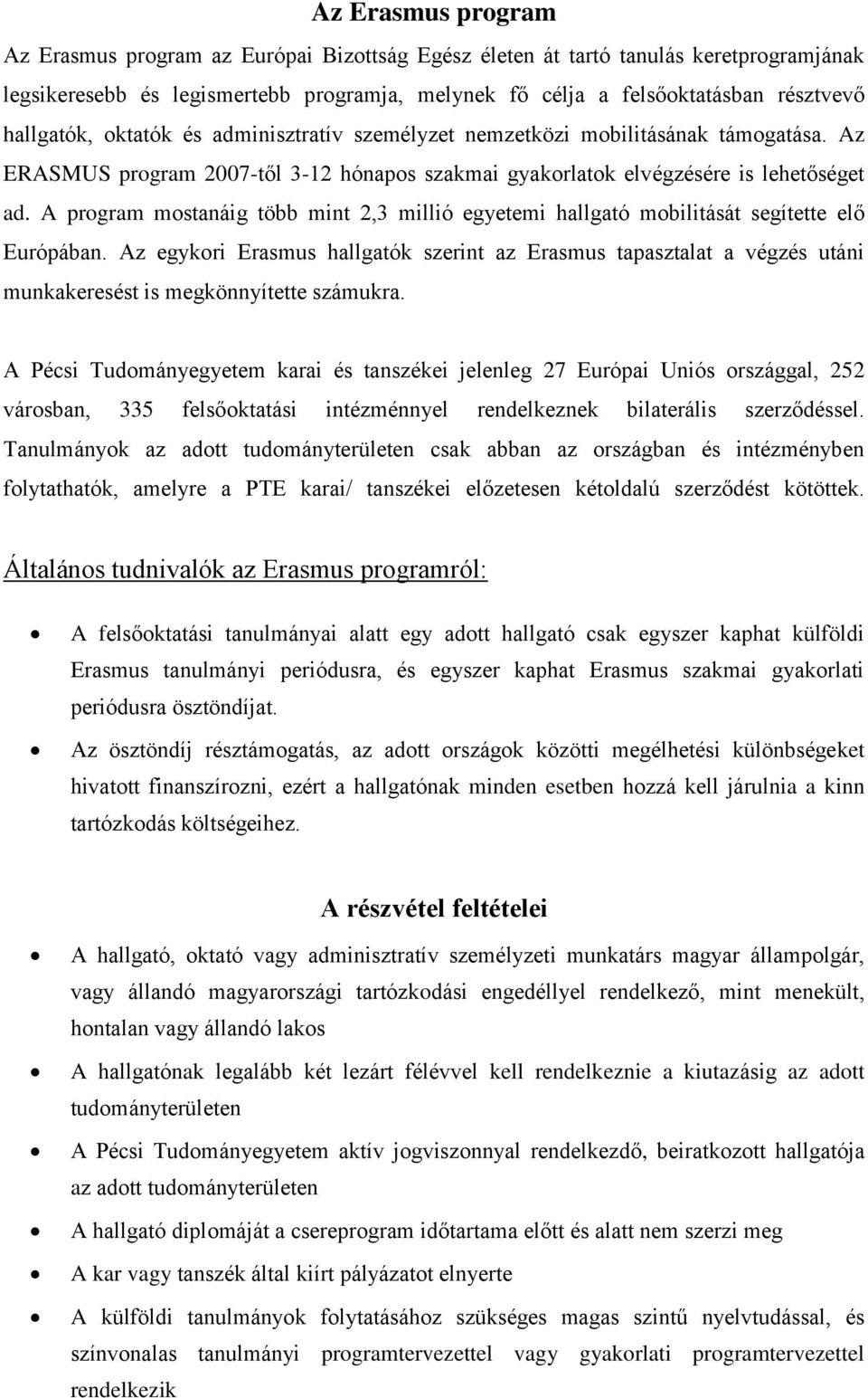 A program mostanáig több mint 2,3 millió egyetemi hallgató mobilitását segítette elő Európában.