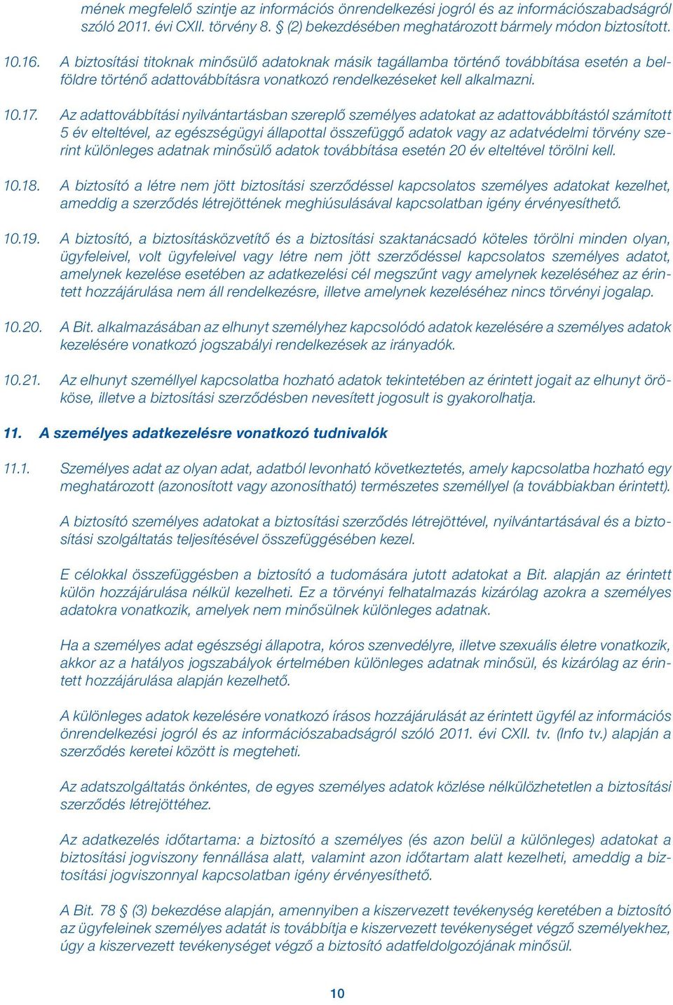 Az adattovábbítási nyilvántartásban szereplő személyes adatokat az adattovábbítástól számított 5 év elteltével, az egészségügyi állapottal összefüggő adatok vagy az adatvédelmi törvény szerint