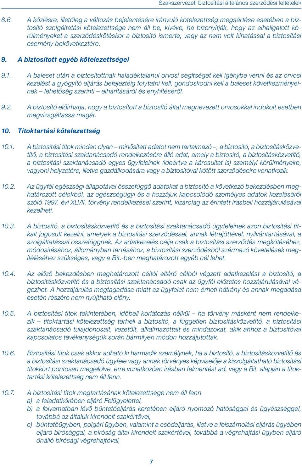 körülményeket a szerződéskötéskor a biztosító ismerte, vagy az nem volt kihatással a biztosítási esemény bekövetkeztére. 9. A biztosított egyéb kötelezettségei 9.1.