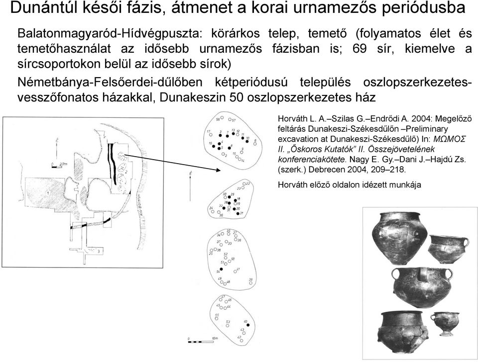 házakkal, Dunakeszin 50 oszlopszerkezetes ház Horváth L. A. Szilas G. Endrődi A.