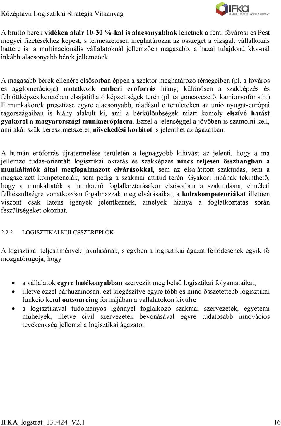 a főváros és agglomerációja) mutatkozik emberi erőforrás hiány, különösen a szakképzés és felnőttképzés keretében elsajátítható képzettségek terén (pl. targoncavezető, kamionsofőr stb.