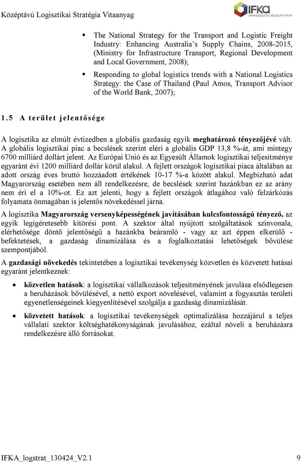 5 A t erület j elentősége A logisztika az elmúlt évtizedben a globális gazdaság egyik meghatározó tényezőjévé vált.