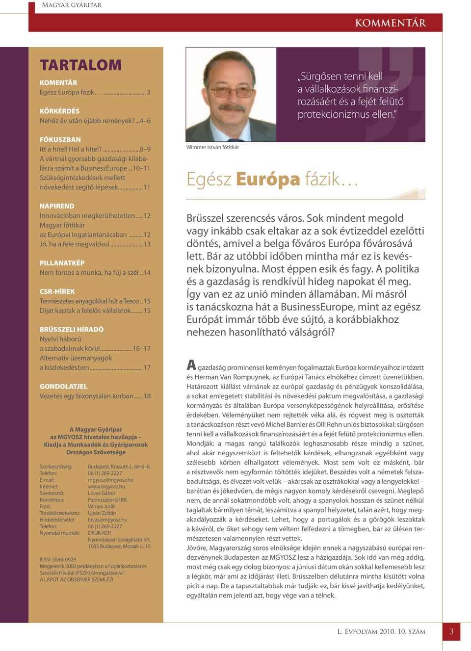 ..12 Magyar főtitkár az Európai Ingatlantanácsban...12 Jó, ha a fele megvalósul...13 PILLANATKÉP Nem fontos a munka, ha fúj a szél...14 CSR-HÍREK Természetes anyagokkal hűt a Tesco.