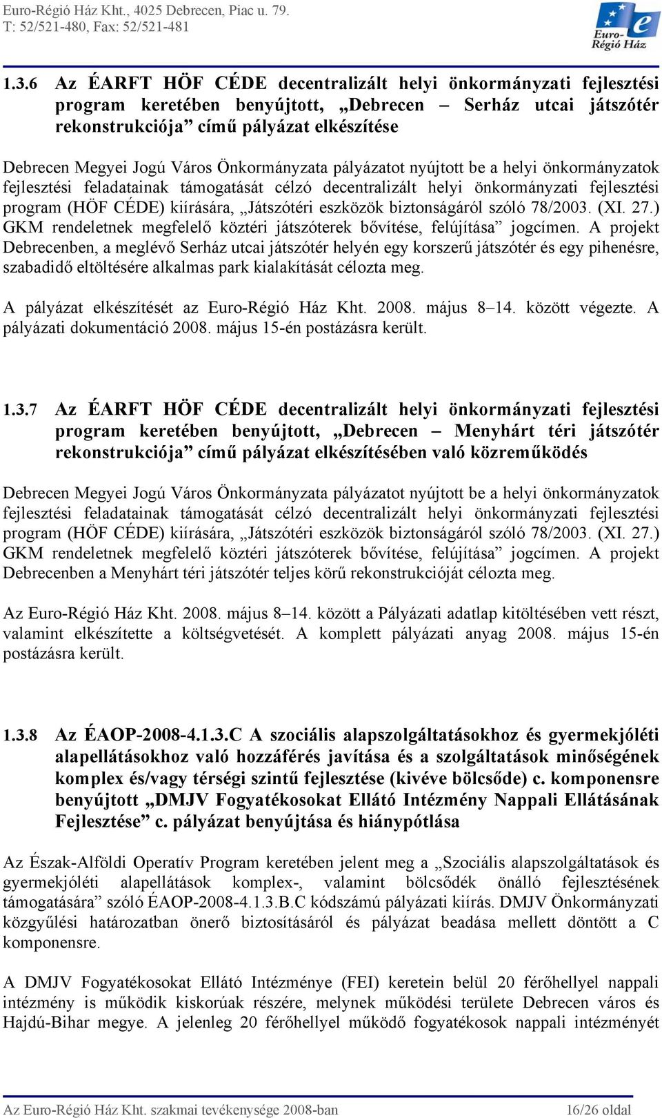 eszközök biztonságáról szóló 78/2003. (XI. 27.) GKM rendeletnek megfelelő köztéri játszóterek bővítése, felújítása jogcímen.