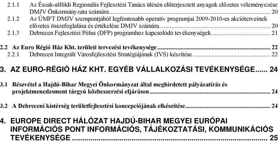 .. 22 3. AZ EURO-RÉGIÓ HÁZ KHT. EGYÉB VÁLLALKOZÁSI TEVÉKENYSÉGE... 24 3.