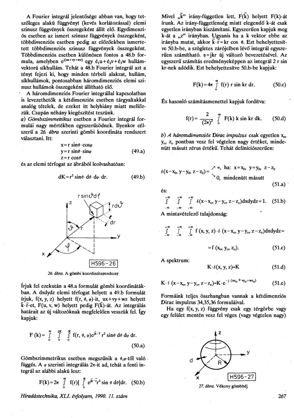 Többdimenziós esetben különösen fontos a 48.b formula, amelyben ek u x + v y + w z ) egy é^ + ézv+éjw hullám - vektorú síkhullám. Tehát a 48.