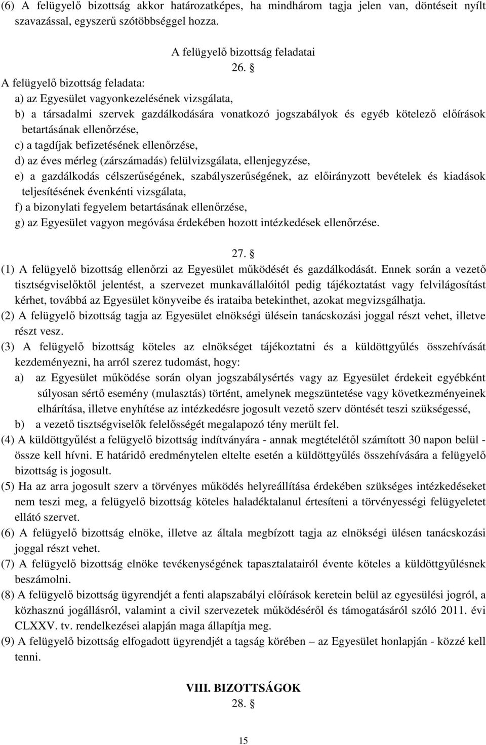 tagdíjak befizetésének ellenőrzése, d) az éves mérleg (zárszámadás) felülvizsgálata, ellenjegyzése, e) a gazdálkodás célszerűségének, szabályszerűségének, az előirányzott bevételek és kiadások