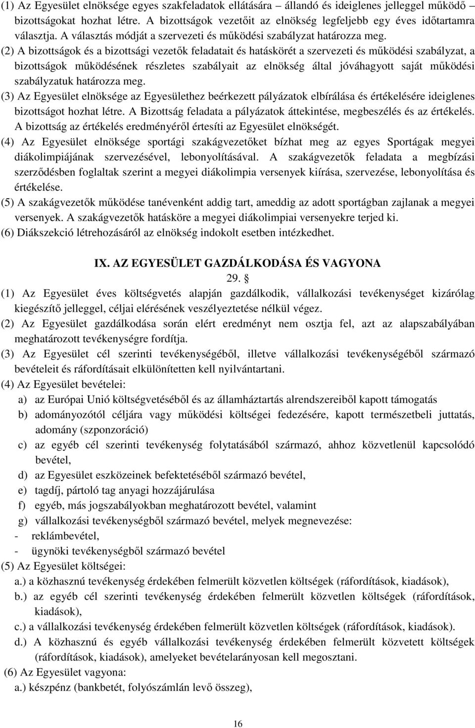 (2) A bizottságok és a bizottsági vezetők feladatait és hatáskörét a szervezeti és működési szabályzat, a bizottságok működésének részletes szabályait az elnökség által jóváhagyott saját működési