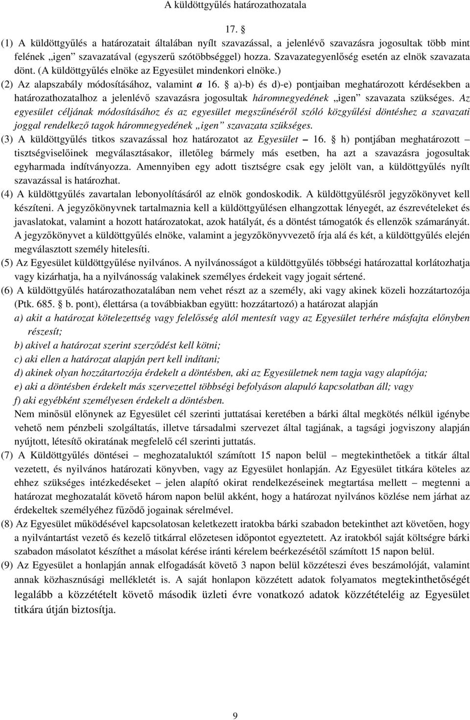 Szavazategyenlőség esetén az elnök szavazata dönt. (A küldöttgyűlés elnöke az Egyesület mindenkori elnöke.) (2) Az alapszabály módosításához, valamint a 16.