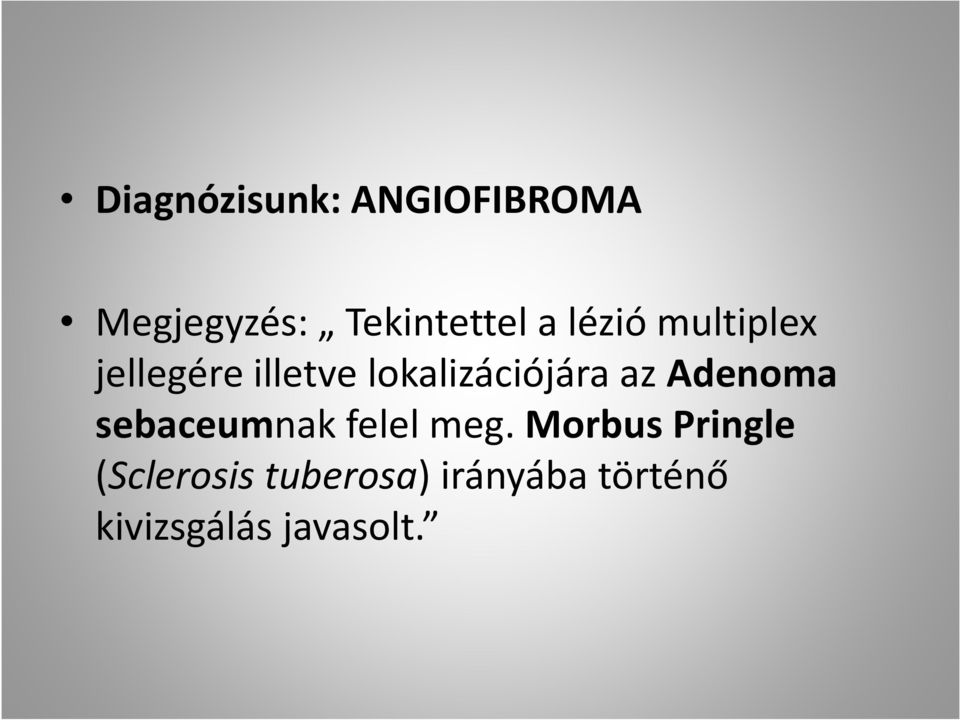 Adenoma sebaceumnak felel meg.