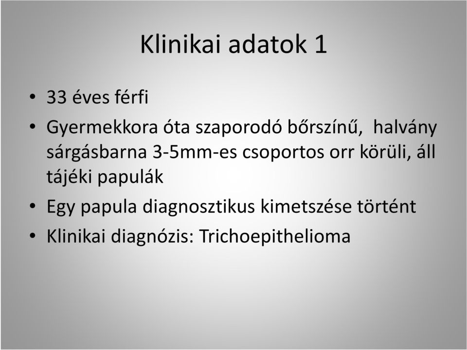 csoportos orr körüli, áll tájéki papulák Egy papula