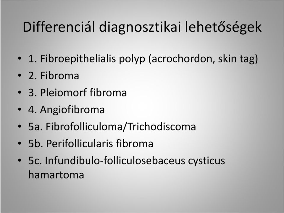 Pleiomorf fibroma 4. Angiofibroma 5a.