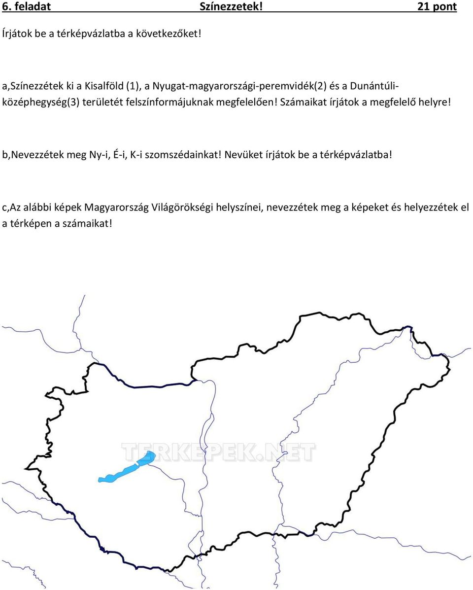 felszínformájuknak megfelelően! Számaikat írjátok a megfelelő helyre! b,nevezzétek meg Ny-i, É-i, K-i szomszédainkat!