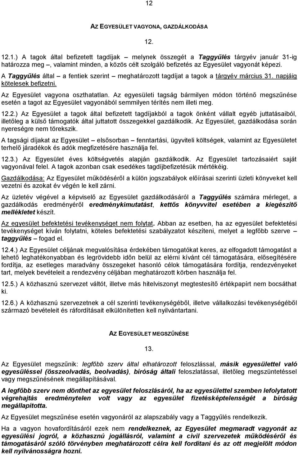 Az egyesületi tagság bármilyen módon történő megszűnése esetén a tagot az Egyesület vagyonából semmilyen térítés nem illeti meg. 12.