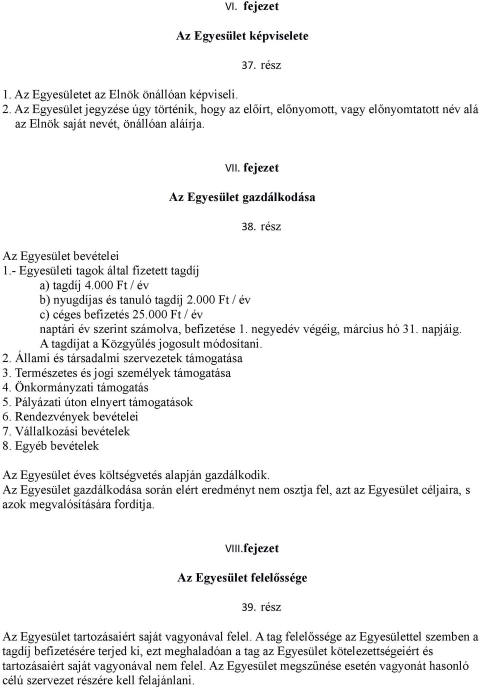 rész Az Egyesület bevételei 1.- Egyesületi tagok által fizetett tagdíj a) tagdíj 4.000 Ft / év b) nyugdíjas és tanuló tagdíj 2.000 Ft / év c) céges befizetés 25.