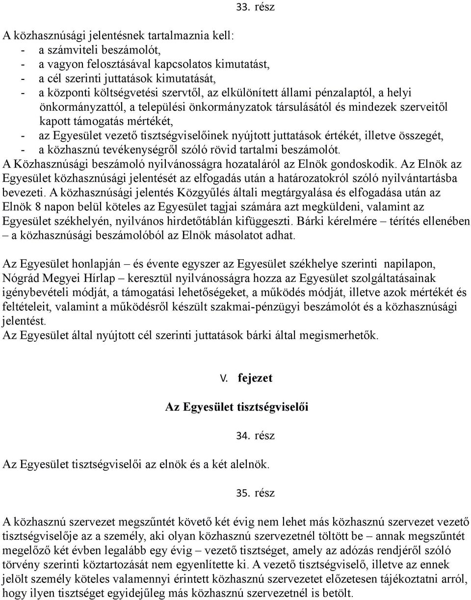 tisztségviselőinek nyújtott juttatások értékét, illetve összegét, - a közhasznú tevékenységről szóló rövid tartalmi beszámolót.