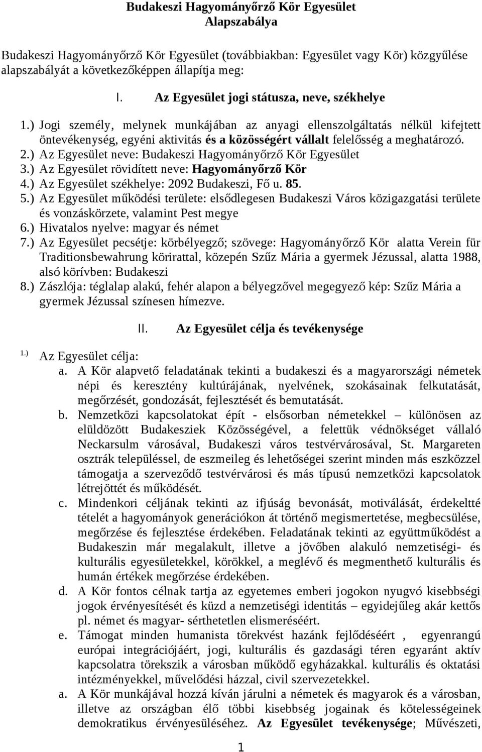 ) Jogi személy, melynek munkájában az anyagi ellenszolgáltatás nélkül kifejtett öntevékenység, egyéni aktivitás és a közösségért vállalt felelősség a meghatározó. 2.