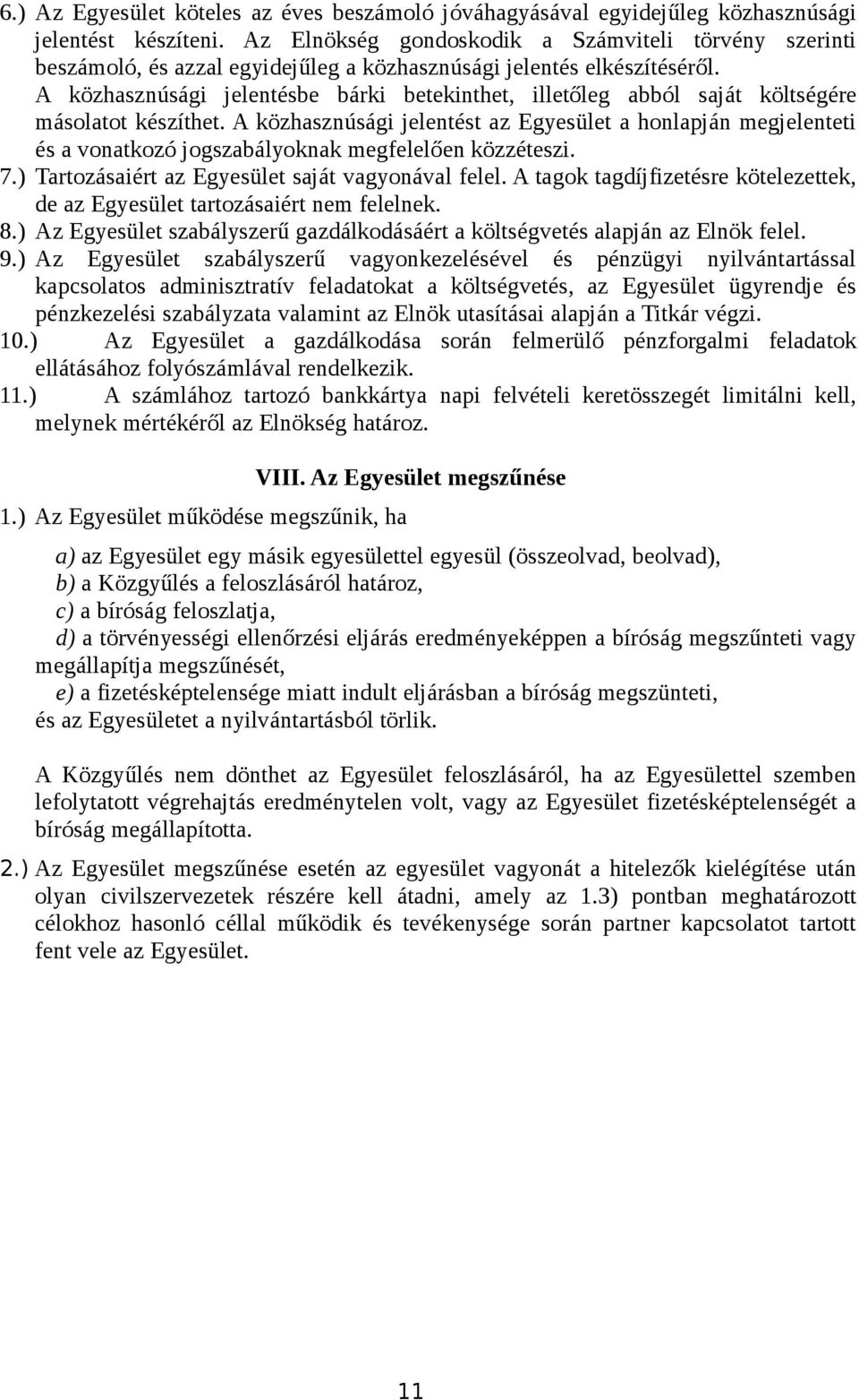 A közhasznúsági jelentésbe bárki betekinthet, illetőleg abból saját költségére másolatot készíthet.