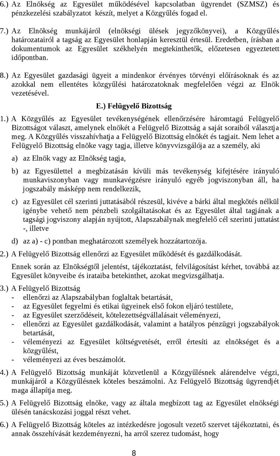 Eredetben, írásban a dokumentumok az Egyesület székhelyén megtekinthetők, előzetesen egyeztetett időpontban. 8.