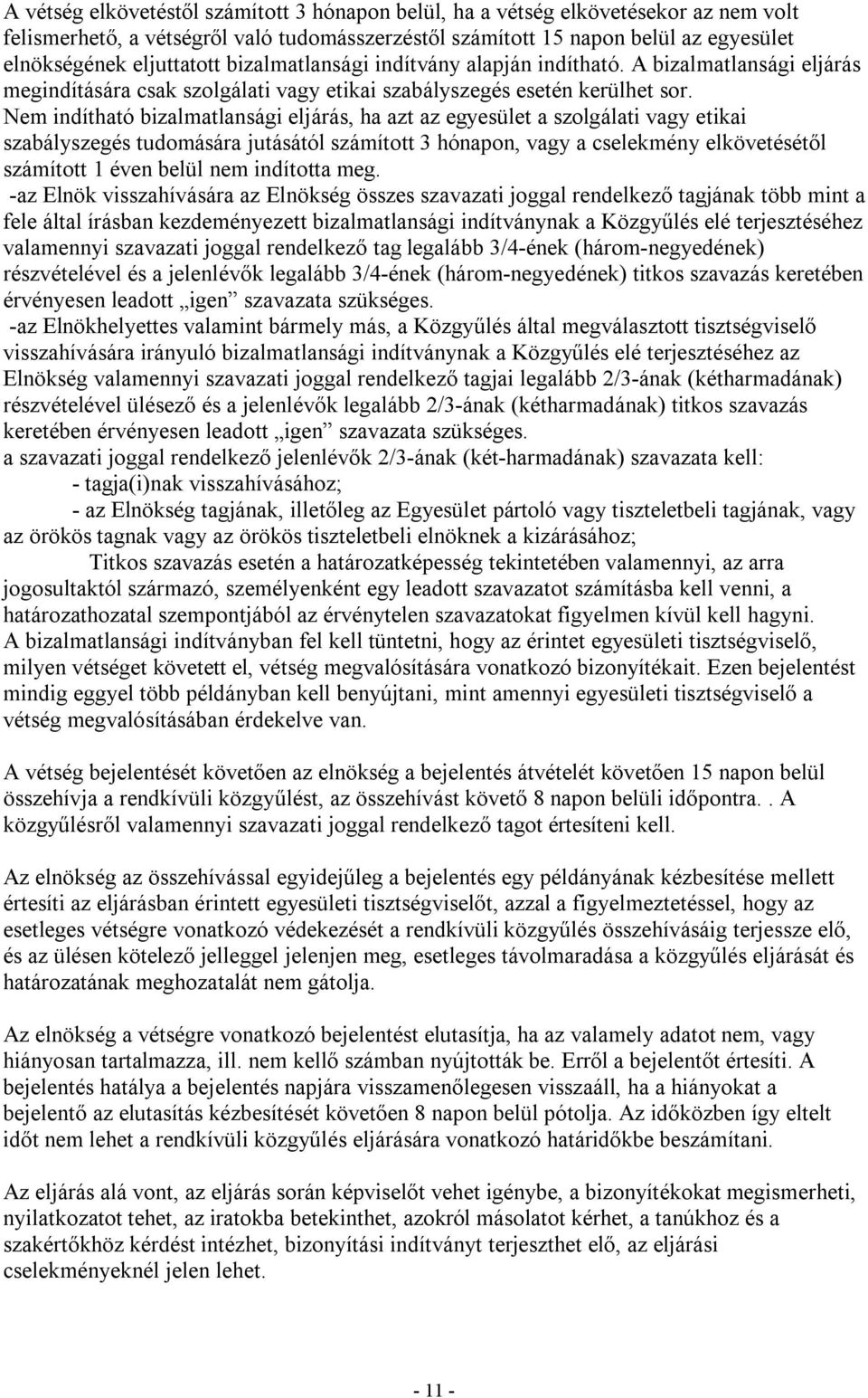 Nem indítható bizalmatlansági eljárás, ha azt az egyesület a szolgálati vagy etikai szabályszegés tudomására jutásától számított 3 hónapon, vagy a cselekmény elkövetésétől számított 1 éven belül nem