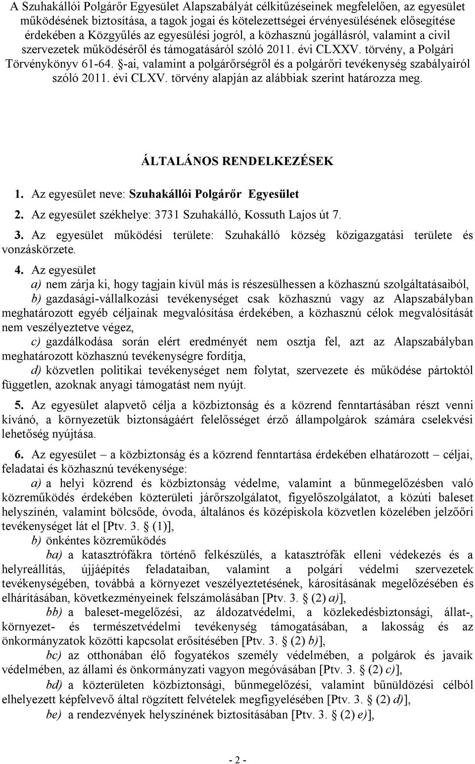 -ai, valamint a polgárőrségről és a polgárőri tevékenység szabályairól szóló 2011. évi CLXV. törvény alapján az alábbiak szerint határozza meg. ÁLTALÁNOS RENDELKEZÉSEK 1.