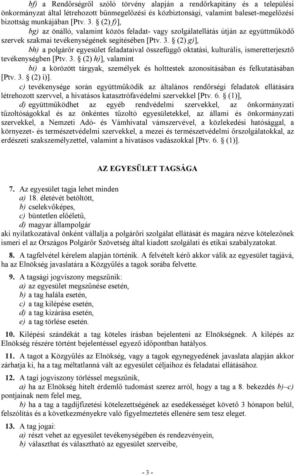 (2) g)], bh) a polgárőr egyesület feladataival összefüggő oktatási, kulturális, ismeretterjesztő tevékenységben [Ptv. 3.