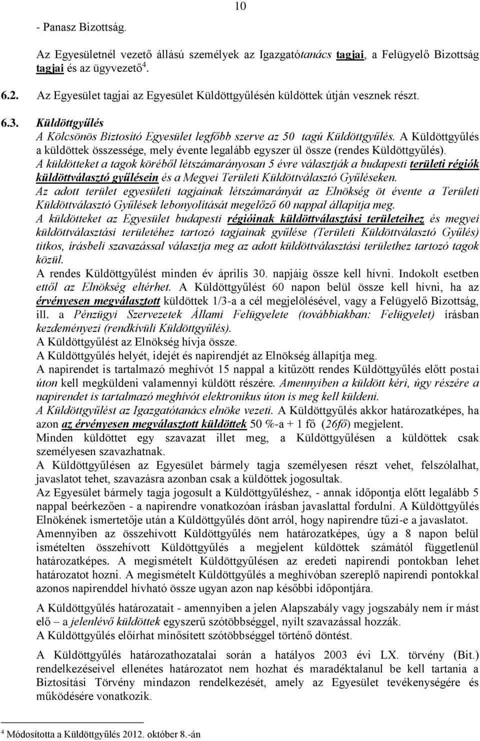 A Küldöttgyűlés a küldöttek összessége, mely évente legalább egyszer ül össze (rendes Küldöttgyűlés).