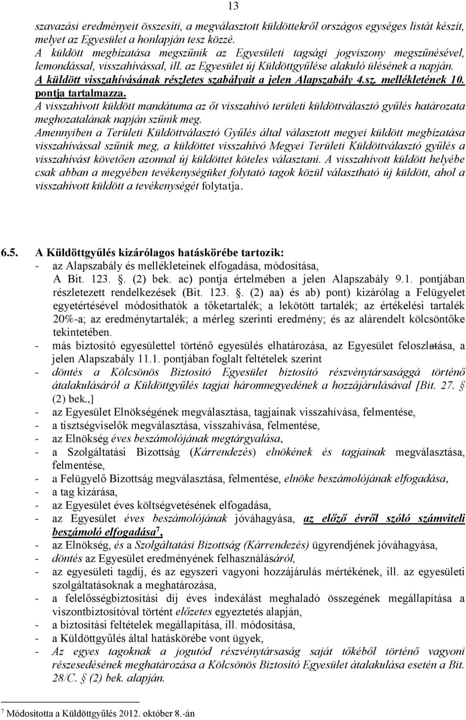 A küldött visszahívásának részletes szabályait a jelen Alapszabály 4.sz. mellékletének 10. pontja tartalmazza.