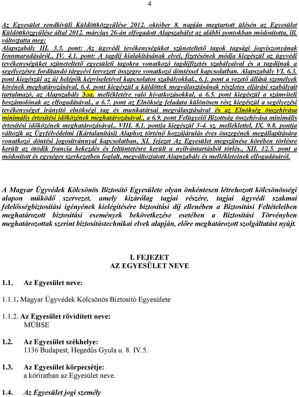 3. pont: Az ügyvédi tevékenységüket szüneteltető tagok tagsági jogviszonyának fennmaradásáról., IV. 4.1.