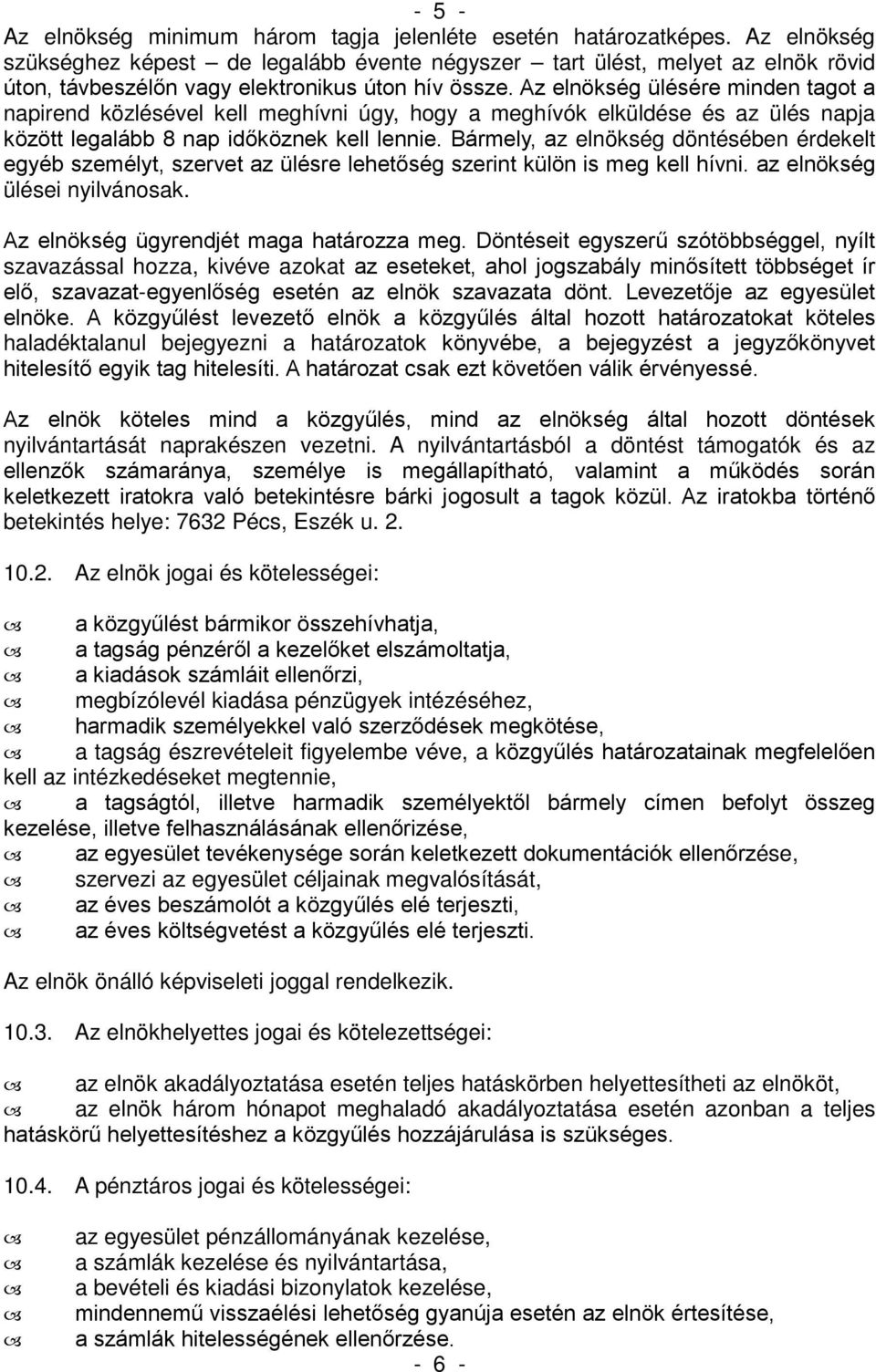 Az elnökség ülésére minden tagot a napirend közlésével kell meghívni úgy, hogy a meghívók elküldése és az ülés napja között legalább 8 nap időköznek kell lennie.