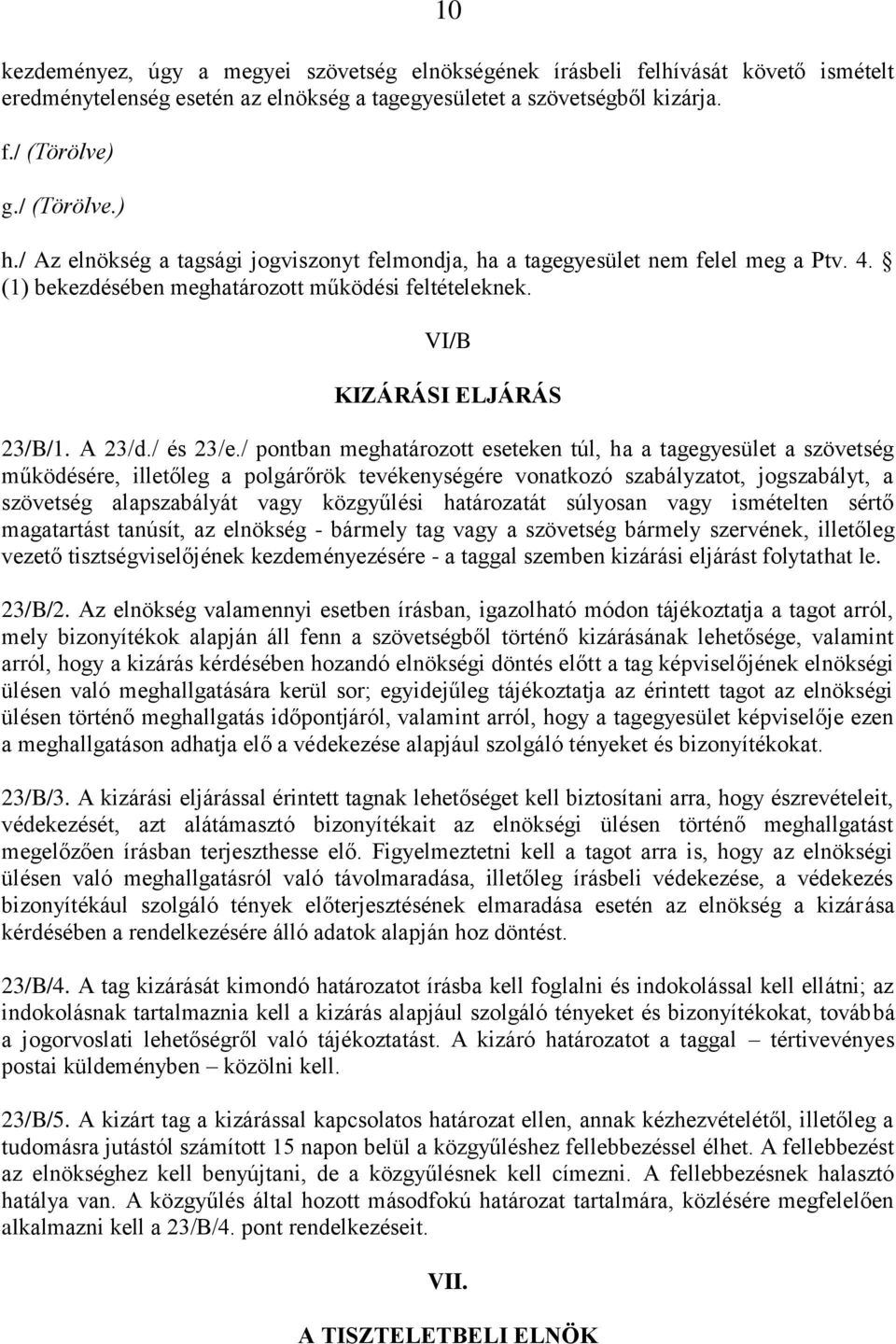 / pontban meghatározott eseteken túl, ha a tagegyesület a szövetség működésére, illetőleg a polgárőrök tevékenységére vonatkozó szabályzatot, jogszabályt, a szövetség alapszabályát vagy közgyűlési