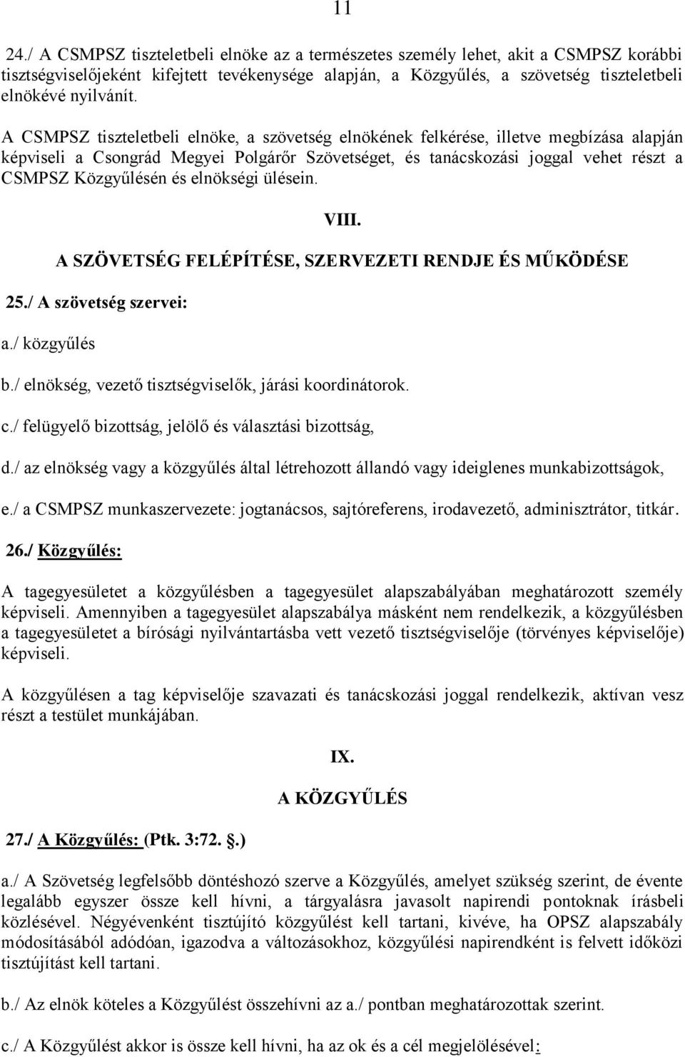 A CSMPSZ tiszteletbeli elnöke, a szövetség elnökének felkérése, illetve megbízása alapján képviseli a Csongrád Megyei Polgárőr Szövetséget, és tanácskozási joggal vehet részt a CSMPSZ Közgyűlésén és