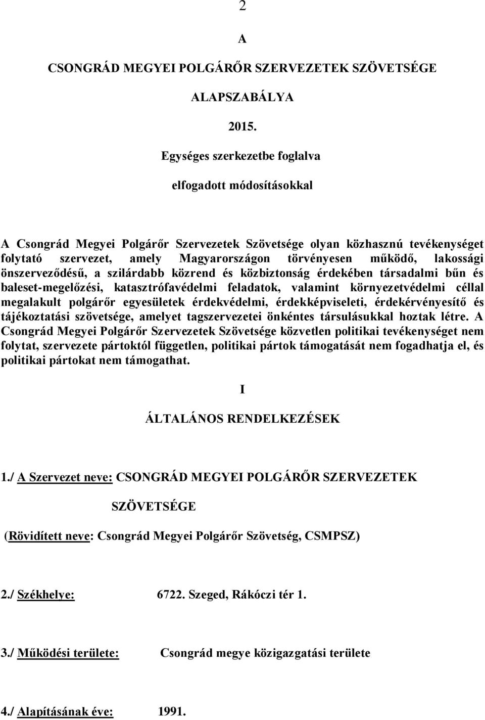 lakossági önszerveződésű, a szilárdabb közrend és közbiztonság érdekében társadalmi bűn és baleset-megelőzési, katasztrófavédelmi feladatok, valamint környezetvédelmi céllal megalakult polgárőr