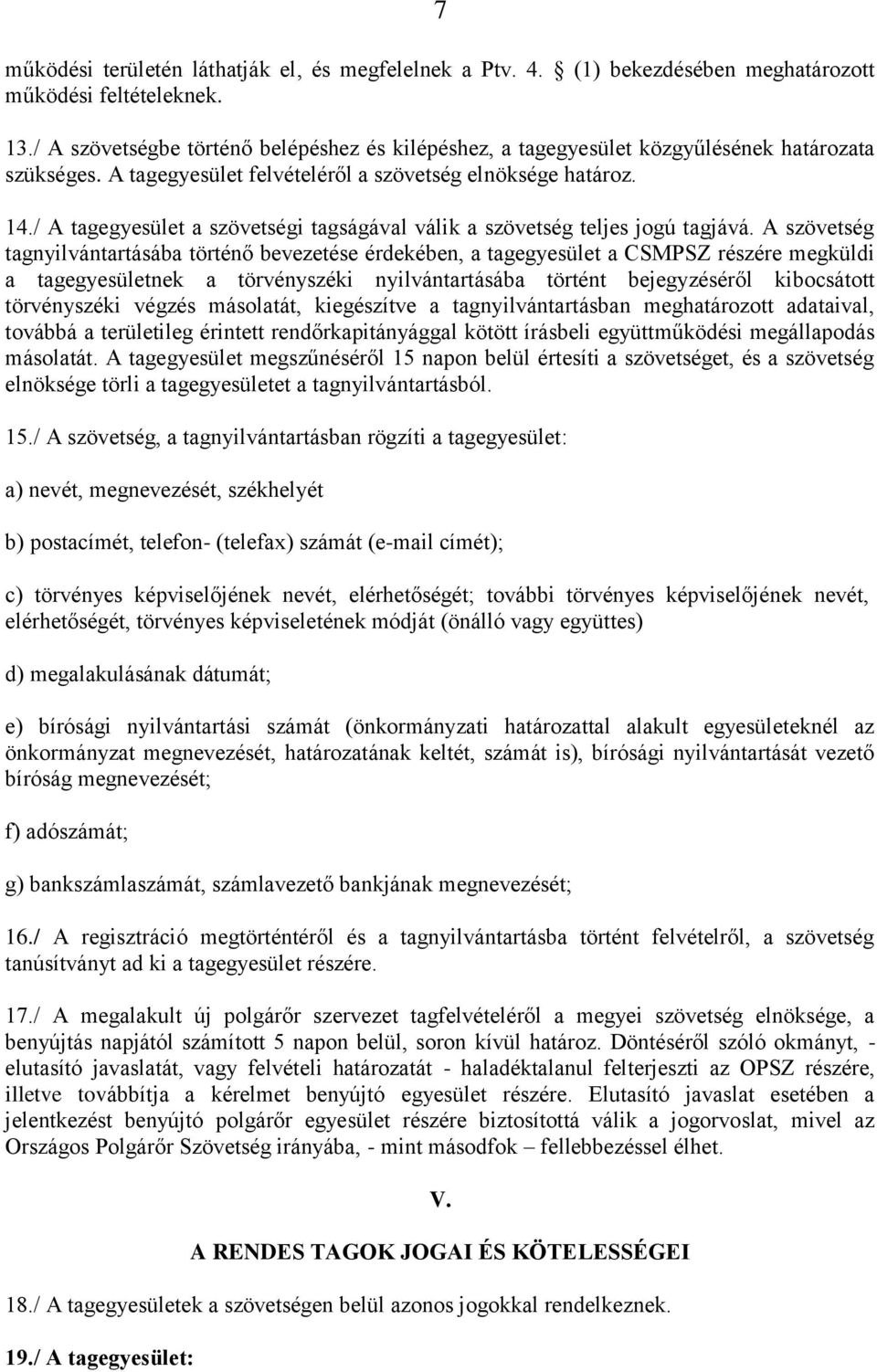 / A tagegyesület a szövetségi tagságával válik a szövetség teljes jogú tagjává.