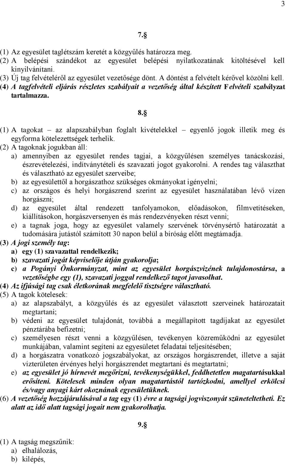 (4) A tagfelvételi eljárás részletes szabályait a vezetőség által készített Felvételi szabályzat tartalmazza. 8.