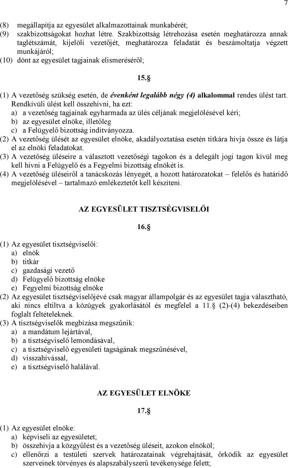 (1) A vezetőség szükség esetén, de évenként legalább négy (4) alkalommal rendes ülést tart.