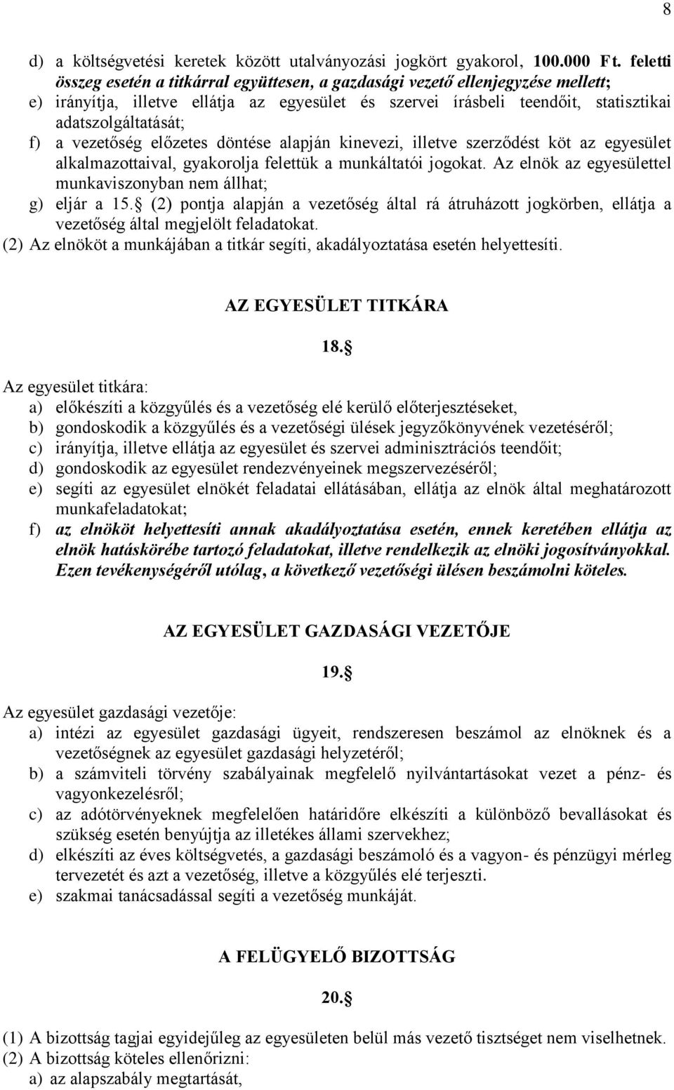 vezetőség előzetes döntése alapján kinevezi, illetve szerződést köt az egyesület alkalmazottaival, gyakorolja felettük a munkáltatói jogokat.