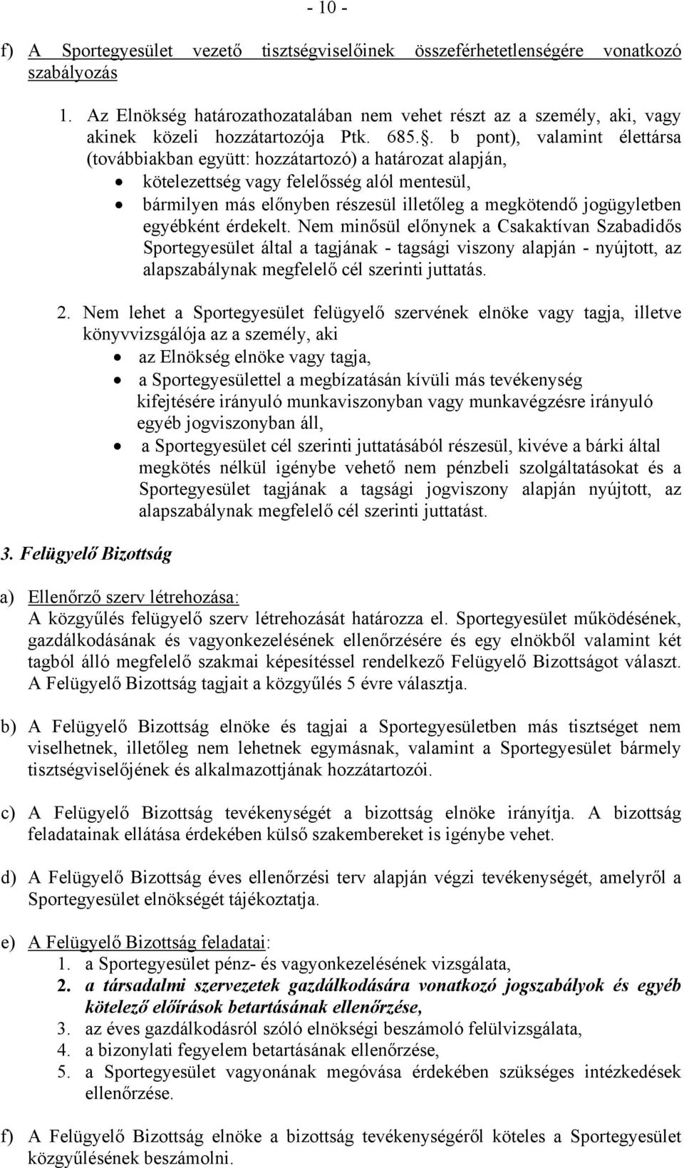 . b pont), valamint élettársa (továbbiakban együtt: hozzátartozó) a határozat alapján, kötelezettség vagy felelősség alól mentesül, bármilyen más előnyben részesül illetőleg a megkötendő jogügyletben