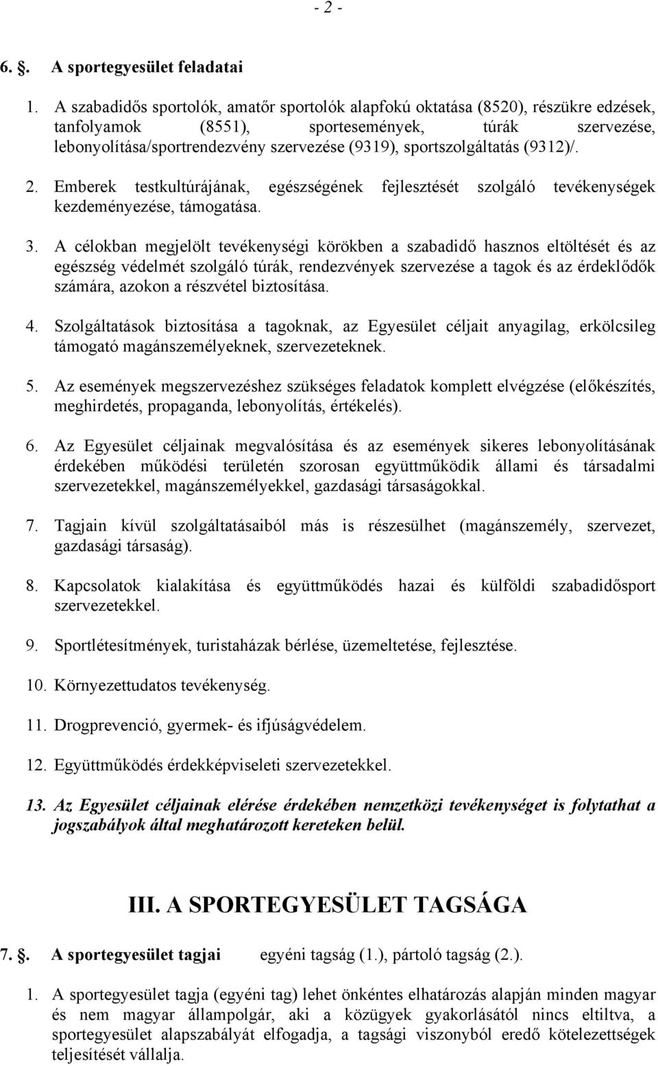 sportszolgáltatás (9312)/. 2. Emberek testkultúrájának, egészségének fejlesztését szolgáló tevékenységek kezdeményezése, támogatása. 3.