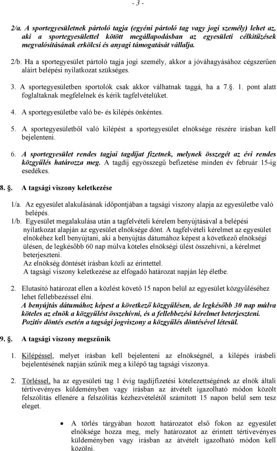 támogatását vállalja. 2/b. Ha a sportegyesület pártoló tagja jogi személy, akkor a jóváhagyásához cégszerűen aláírt belépési nyilatkozat szükséges. 3.