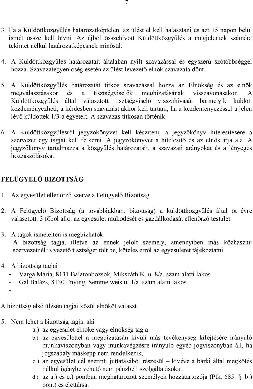 Szavazategyenlőség esetén az ülést levezető elnök szavazata dönt. 5.