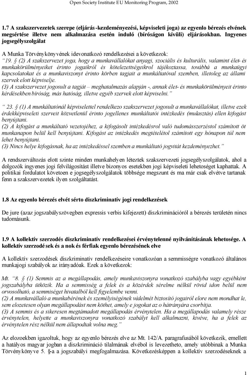 (2) A szakszervezet joga, hogy a munkavállalókat anyagi, szociális és kulturális, valamint élet- és munkakörülményeiket érinto jogaikról és kötelezettségeikrol tájékoztassa, továbbá a munkaügyi