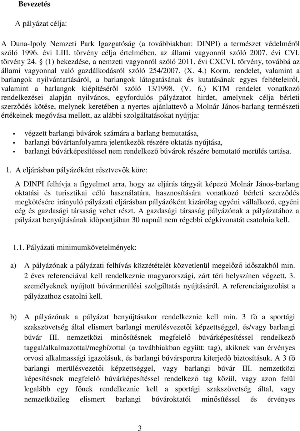 rendelet, valamint a barlangok nyilvántartásáról, a barlangok látogatásának és kutatásának egyes feltételeiről, valamint a barlangok kiépítéséről szóló 13/1998. (V. 6.