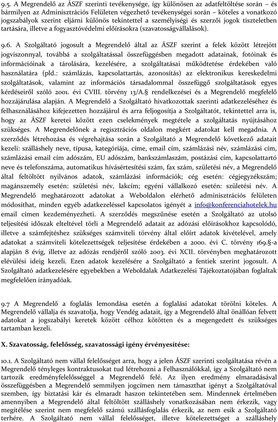 A Szolgáltató jogosult a Megrendelő által az ÁSZF szerint a felek között létrejött jogviszonnyal, továbbá a szolgáltatással összefüggésben megadott adatainak, fotóinak és információinak a tárolására,