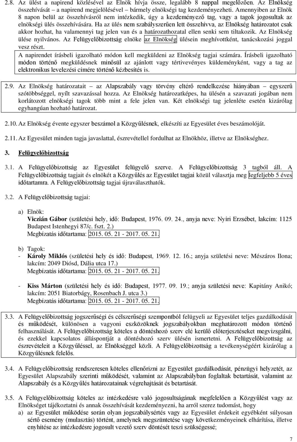 Ha az ülés nem szabályszerűen lett összehívva, az Elnökség határozatot csak akkor hozhat, ha valamennyi tag jelen van és a határozathozatal ellen senki sem tiltakozik. Az Elnökség ülése nyilvános.