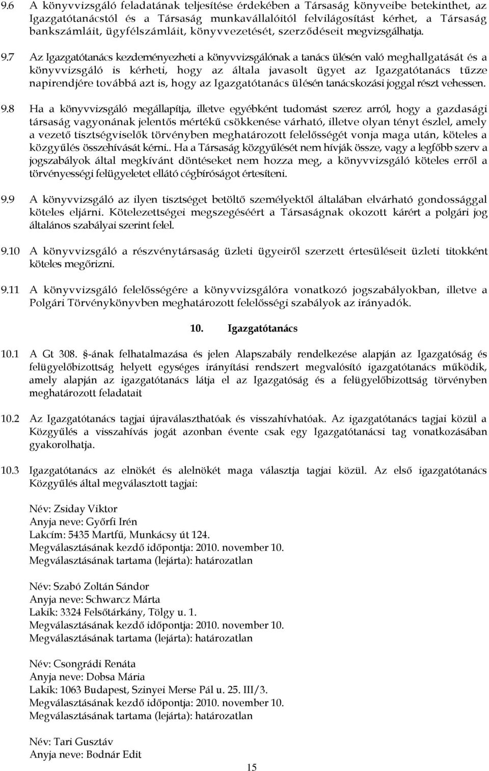 7 Az Igazgatótanács kezdeményezheti a könyvvizsgálónak a tanács ülésén való meghallgatását és a könyvvizsgáló is kérheti, hogy az általa javasolt ügyet az Igazgatótanács tűzze napirendjére továbbá