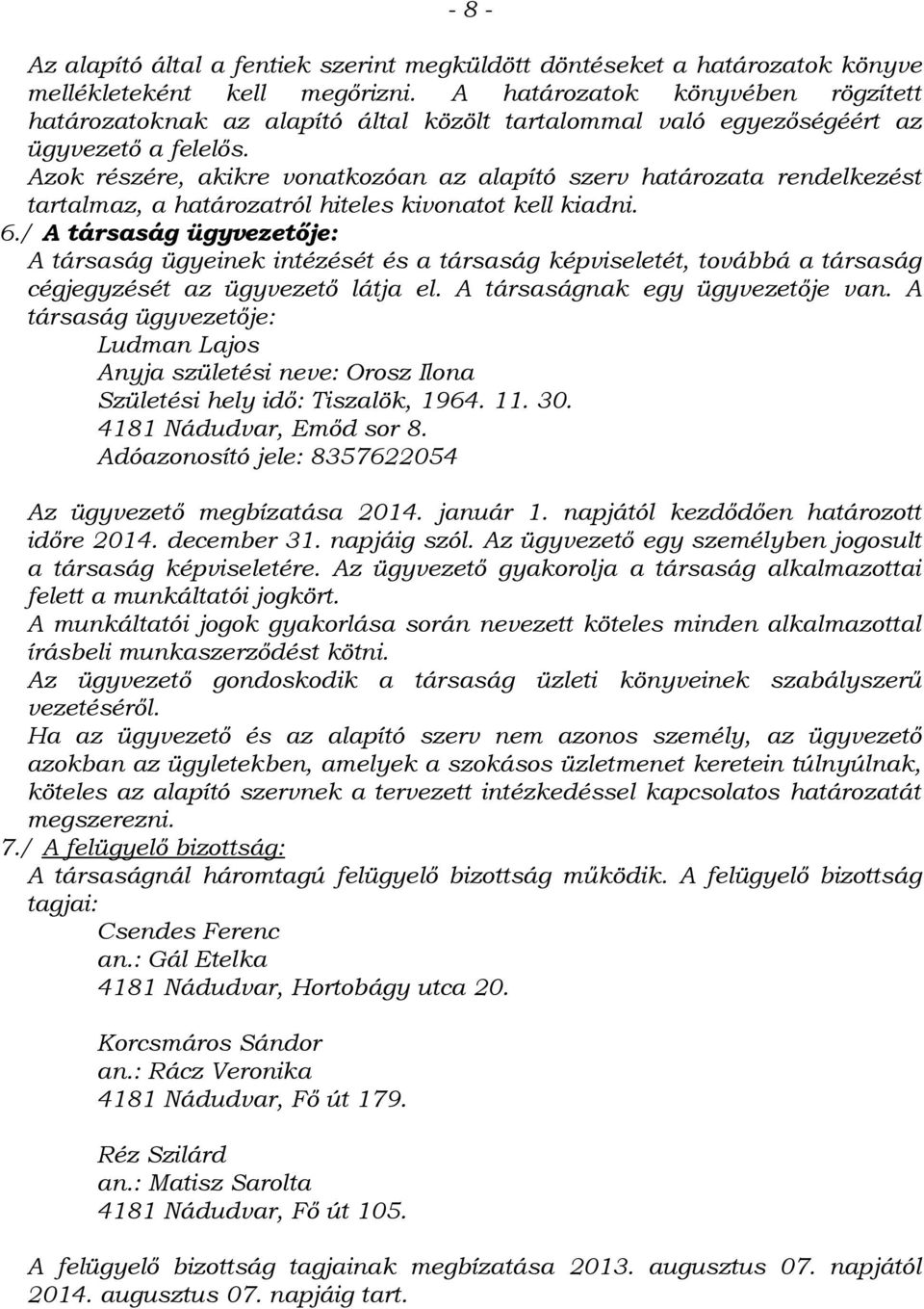 Azok részére, akikre vonatkozóan az alapító szerv határozata rendelkezést tartalmaz, a határozatról hiteles kivonatot kell kiadni. 6.