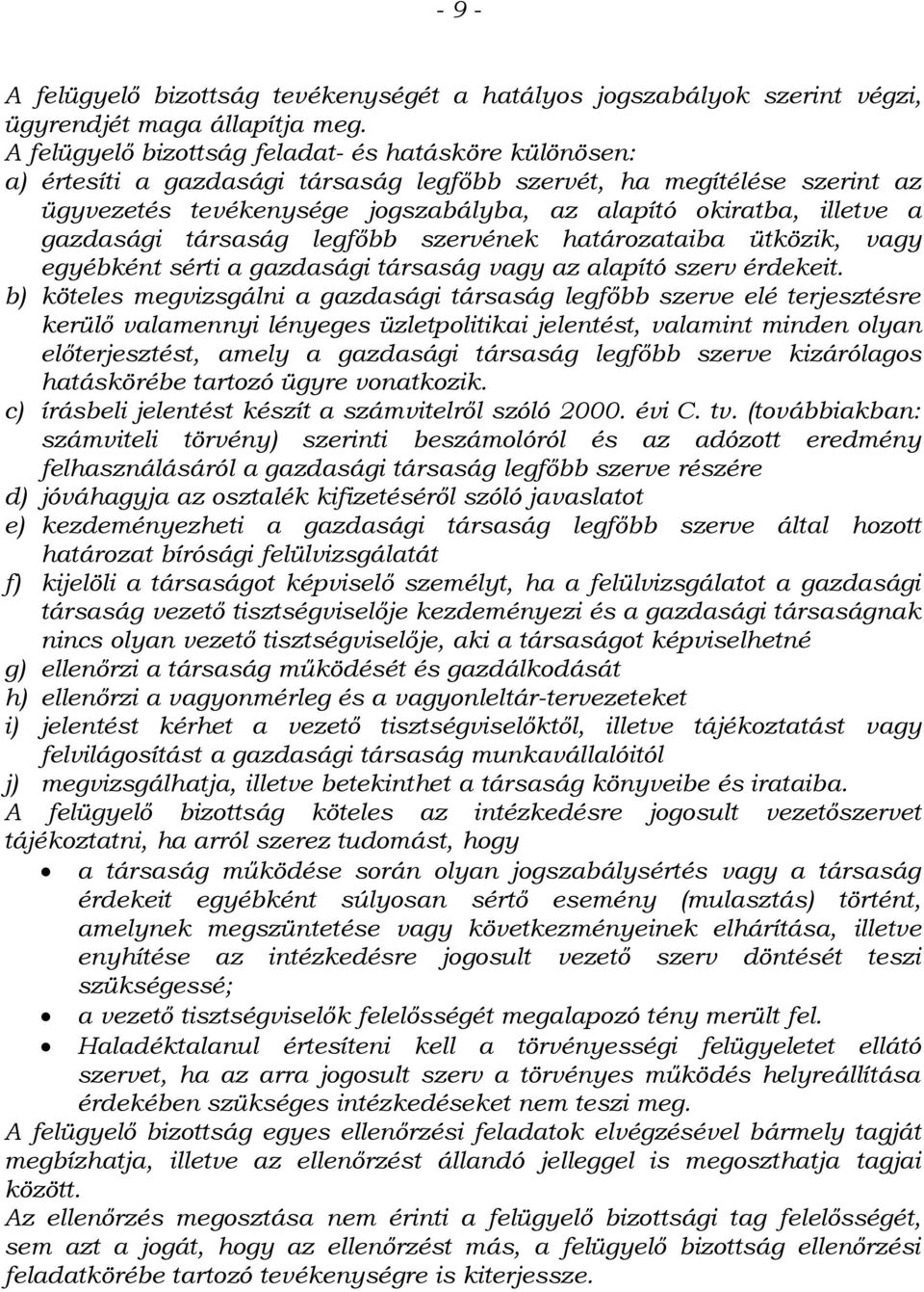 gazdasági társaság legfőbb szervének határozataiba ütközik, vagy egyébként sérti a gazdasági társaság vagy az alapító szerv érdekeit.